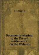 Documents Relating to the French Settlements on the Wabash