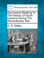 Documents Relating to the History of South Carolina During the Revolutionary War.