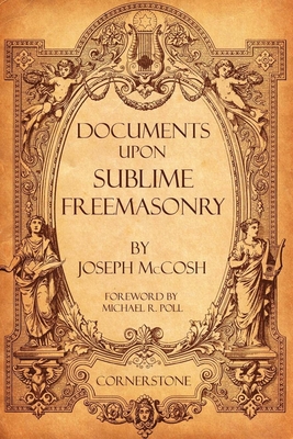 Documents Upon Sublime Freemasonry - Poll, Michael R (Foreword by), and McCosh, Joseph