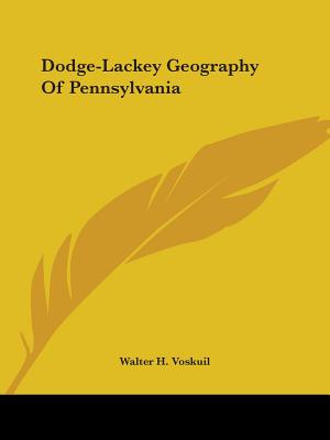 Dodge-Lackey Geography Of Pennsylvania - Voskuil, Walter H