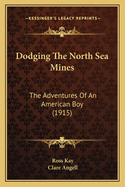 Dodging The North Sea Mines: The Adventures Of An American Boy (1915)
