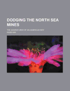 Dodging the North Sea Mines: The Adventures of an American Boy