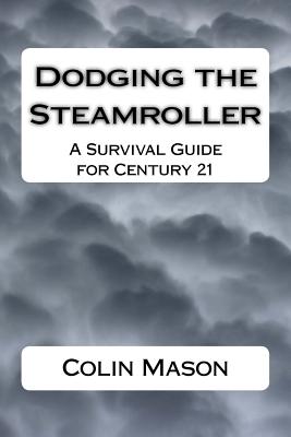 Dodging the Steamroller: A Survival Guide for Century 21 - Mason, Colin