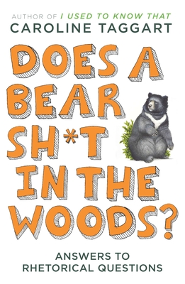 Does a Bear Sh*t in the Woods?: Answers to Rhetorical Questions - Taggart, Caroline