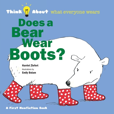 Does a Bear Wear Boots?: Think About What Everyone Wears - Tireo