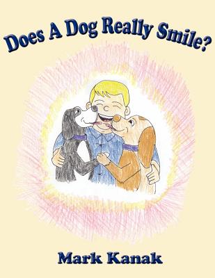 Does A Dog Really Smile? - Kanak, Mark