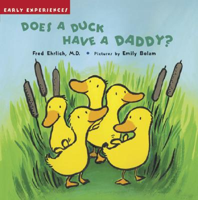 Does a Duck Have a Daddy?: Early Experiences - Ehrlich, Fred, Dr.