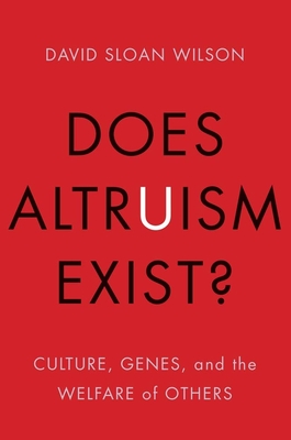 Does Altruism Exist?: Culture, Genes, and the Welfare of Others - Wilson, David Sloan, PhD
