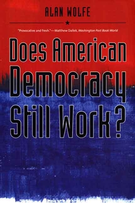 Does American Democracy Still Work? - Wolfe, Alan