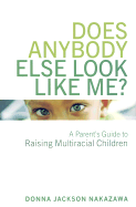 Does Anybody Else Look Like Me?: A Parent's Guide to Raising Multiracial Children - Nakazawa, Donna Jackson