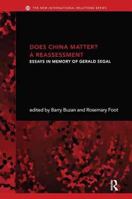 Does China Matter?: A Reassessment: Essays in Memory of Gerald Segal - Buzan, Barry (Editor), and Foot, Rosemary (Editor)