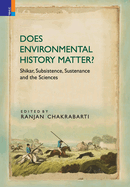 Does Environmental History Matter?: Shikar, Subsistence, Sustenance and the Sciences