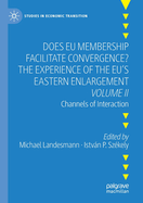 Does Eu Membership Facilitate Convergence? the Experience of the Eu's Eastern Enlargement - Volume II: Channels of Interaction