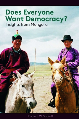 Does Everyone Want Democracy?: Insights from Mongolia - Sabloff, Paula L W