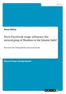 Does Facebook usage influence the stereotyping of Muslims or the Islamic faith?: Research into Islamophobia and social media