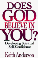 Does God Believe in You?: Developing Spiritual Self-Confidence