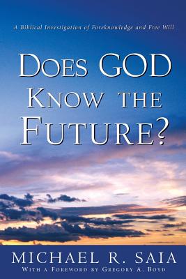 Does God Know the Future? - Saia, Michael R