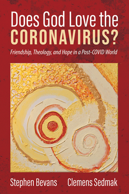 Does God Love the Coronavirus? - Bevans, Stephen, and Sedmak, Clemens