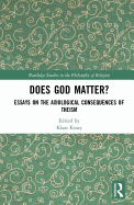 Does God Matter?: Essays on the Axiological Consequences of Theism