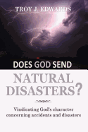 Does God Send Natural Disasters?: Vindicating God's Character Concerning Accidents and Disasters