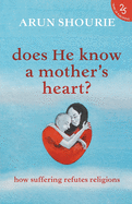 Does He Know a Mother's Heart?: How Suffering Refutes Religions