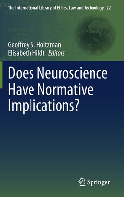 Does Neuroscience Have Normative Implications? - Holtzman, Geoffrey S (Editor), and Hildt, Elisabeth (Editor)