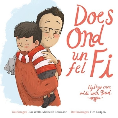 Does Ond Un Fel Fi: Llythyr Caru Oddi wrth Dad - Wells, Lisa, and Robinson, Michelle, and Pierce, Anwen (Translated by)