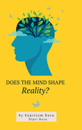 Does the Mind Shape Reality?: The Process of Truth Discovery Enables Freedom Through Complete Control of Human Perception