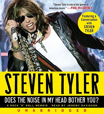 Does the Noise in My Head Bother You? CD: A Rock 'n' Roll Memoir - Tyler, Steven, and Davidson, Jeremy (Read by)