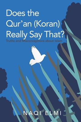 Does the Qur'an (Koran) Really Say That?: Truths and Misconceptions About Islam - Elmi, Naqi