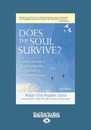 Does the Soul Survive?: A Jewish Journey to Belief in Afterlife, Past Lives & Living with Purpose - 2nd Edition