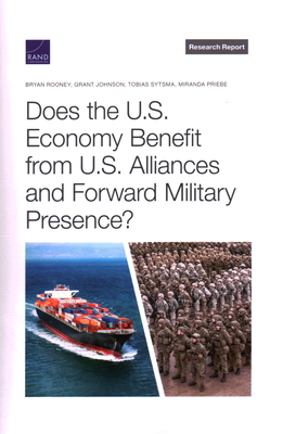 Does the U.S. Economy Benefit from U.S. Alliances and Forward Military Presence? - Rooney, Bryan, and Johnson, Grant, and Sytsma, Tobias