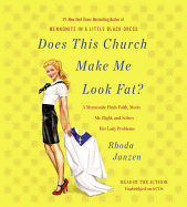 Does This Church Make Me Look Fat?: A Mennonite Finds Faith, Meets Mr. Right, and Solves Her Lady Problems