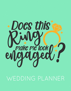 Does This Ring Make Me Look Engaged?: Wedding Planner Book and Organizer with Checklists, Guest List and Seating Chart
