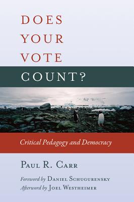Does Your Vote Count?: Critical Pedagogy and Democracy - Steinberg, Shirley R (Editor), and Carr, Paul R