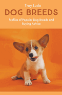 Dog Breeds: Profiles of Popular Dog Breeds and Buying Advice