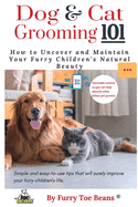 Dog & Cat Grooming 101: How to Uncover and Maintain your Furry Children's Natural Beauty