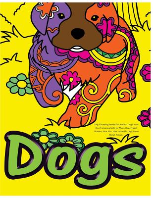 Dog Colouring Books For Adults: Dog Lover: Best Colouring Gifts for Mom, Dad, Friend, Women, Men, Her, Him: Adorable Dogs Stress Relief Patterns - Colouring Books for Adults