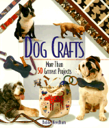 Dog Crafts: More Than 50 Grrreat Projects