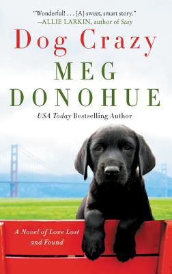 Dog Crazy: A Novel of Love Lost and Found - Donohue, Meg