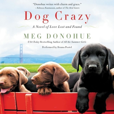 Dog Crazy: A Novel of Love Lost and Found - Donohue, Meg, and Postel, Donna (Read by)