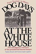 Dog Days at the White House: The Outrageous Memoirs of the Presidential Kennel Keeper