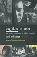 Dog Days in Soho: One Man's Adventures in 1950s Bohemia