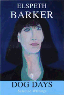 Dog Days: Selected Writings - Barker, Elspeth, and Tolhurst, Peter (Editor)