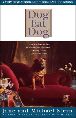 Dog Eat Dog: A Very Human Book about Dogs and Dog Shows - Stern, Jane, and Stern, Michael