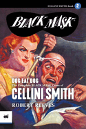 Dog Eat Dog: The Complete Black Mask Cases of Cellini Smith, Volume 2