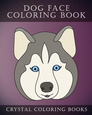 Dog Face Coloring Book: 30 Simple, Easy Line Drawing Dog Face Coloring Pages. Each Page Within This Beautifully Drawn Coloring Book Has A Different Dog Face. A Great Gift For Any Dog Lover. - Crystal Coloring Books