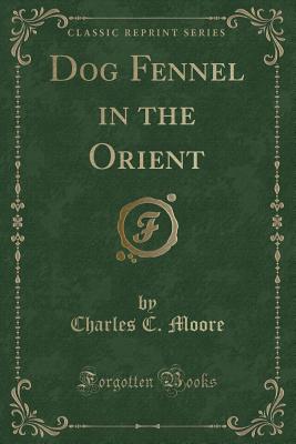 Dog Fennel in the Orient (Classic Reprint) - Moore, Charles C