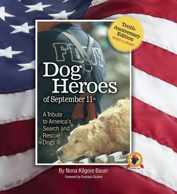 Dog Heroes of September 11th: A Tribute to America's Search and Rescue Dogs - Bauer, Nona Kilgore, and Giuliani, Rudolph W (Foreword by)