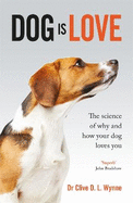 Dog is Love: Why and How Your Dog Loves You